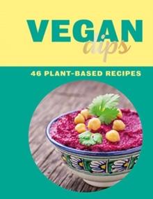 Vegan Dips : 46 Plant-Based Recipes