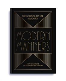 The School of Life Guide to Modern Manners : how to navigate the dilemmas of social life