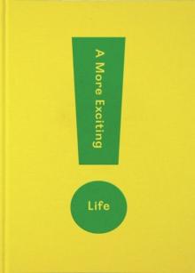 A More Exciting Life : A Guide to Greater Freedom, Spontaneity and Enjoyment