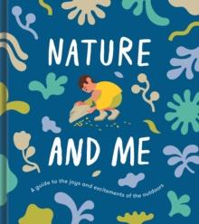 Nature and Me : a guide to the joys and excitements of the outdoors