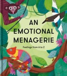 An Emotional Menagerie : Feelings from A to Z