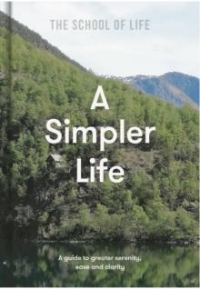 A Simpler Life : a guide to greater serenity, ease, and clarity