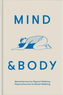 Mind & Body : Mental exercises for physical wellbeing; physical exercises for mental wellbeing