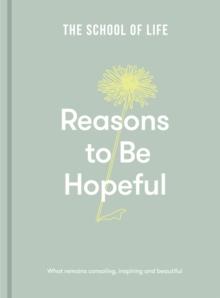 Reasons to be Hopeful : what remains consoling, inspiring and beautiful