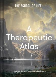 A Therapeutic Atlas : Destinations to inspire and enchant