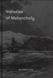 Varieties of Melancholy : A hopeful guide to our somber moods