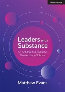 Leaders With Substance : An Antidote to Leadership Genericism in Schools