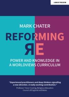 Reforming Religious Education : Power and Knowledge in a Worldviews Curriculum