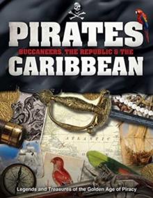 Pirates, Buccaneers, the Republic and the Caribbean : Legends and Treasures of the Golden Age of Piracy