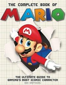 The The Complete Book of Mario : The Ultimate Guide to Gaming's most iconic character