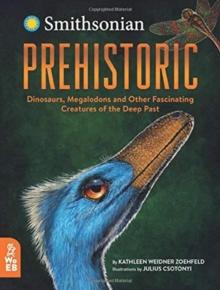 Prehistoric : Dinosaurs, Megalodons and Other Fascinating Creatures of the Deep Past