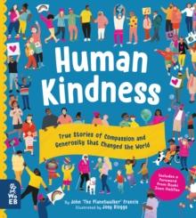 Human Kindness : True Stories of Compassion and Generosity that Changed the World