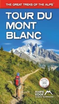 Tour Du Mont Blanc : The World's Most Famous Trek - Everything You Need To Know To Plan And Walk It