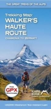 Walker's Haute Route: Chamonix to Zermatt : Trekking Map - The Great Treks of the Alps