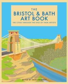 The Bristol and Bath Art Book : The Cities Through the Eyes of Their Artists