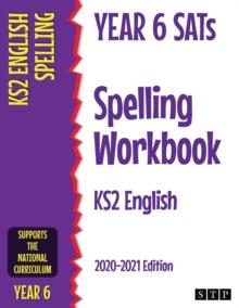 Year 6 SATs Spelling Workbook KS2 English : 2020-2021 Edition