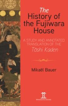 The History of the Fujiwara House : A Study and Annotated Translation of the Toshi Kaden