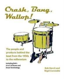 Crash, Bang, Wallop! : The people and products behind the beat from the 1950s to the millennium