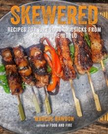 Skewered : Recipes for Fire Food on Sticks from Around the World