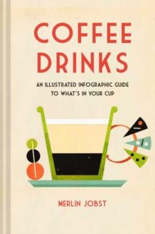 Coffee Drinks : An Illustrated Infographic Guide to What's in Your Cup