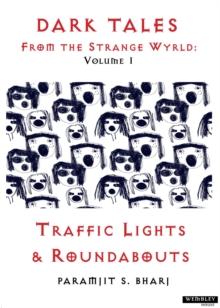 Dark Tales From the Strange Wyrld: Volume 1 : Traffic Lights & Roundabouts