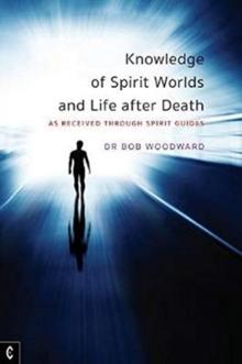 Knowledge of Spirit Worlds and Life After Death : As Received Through Spirit Guides