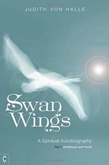 Swan Wings : A Spiritual Autobiography - Part I: Childhood and Youth