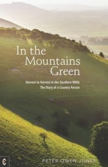 In the Mountains Green : Harvest to Harvest in the Southern Wilds - The Diary of a Country Parson