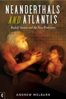 Neanderthals and Atlantis : Rudolf Steiner and the New Prehistory