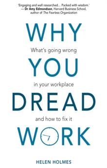 Why You Dread Work: What's Going Wrong in Your Workplace and How to Fix It