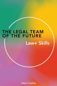 The Legal Team of the Future : Law+ Skills