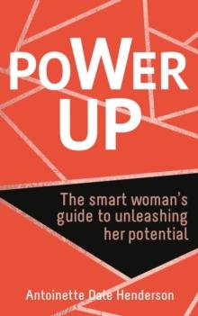 Power Up : The Smart Woman's Guide To Unleashing Her Potential