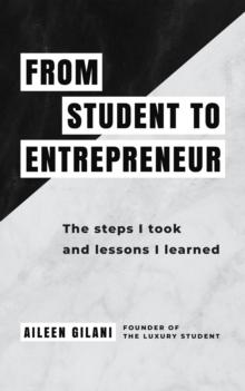 From Student to Entrepreneur : The steps I took and lessons I learned