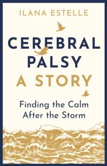 Cerebral Palsy: A Story : Finding the Calm After the Storm