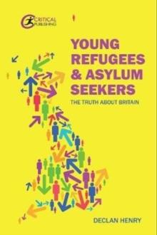 Young Refugees and Asylum Seekers : The Truth about Britain