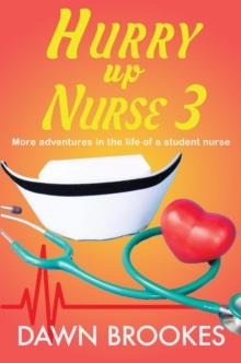 Hurry up Nurse 3: More adventures in the life of a student nurse