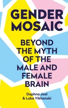 Gender Mosaic : Beyond the myth of the male and female brain