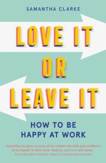 Love It Or Leave It : How to Be Happy at Work