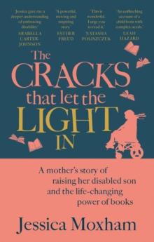 The Cracks that Let the Light In : A mother's story of raising her disabled son and the life-changing power of books