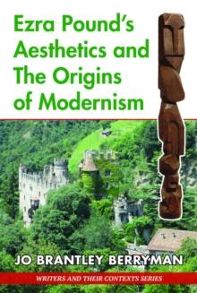 Ezra Pounds Aesthetics and the Origins of Modernism