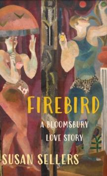 Firebird : A Bloomsbury Love Story