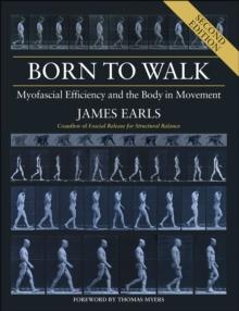 Born to Walk : Myofascial Efficiency and the Body in Movement