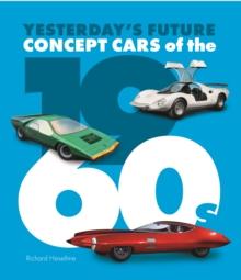 Concept Cars of the 1960's : Yesterday's Future