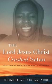 The Lord Jesus Christ Crushed Satan : Delivered Me From 7 Hours Demonic Possession.