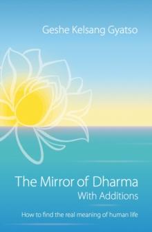 The Mirror of Dharma with Additions : How to Find the Real Meaning of Human Life