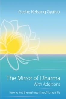 The Mirror of Dharma with Additions : How to find the real meaning of human life