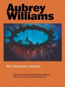 Aubrey Williams : Art, Histories, Futures