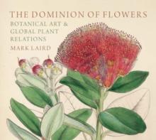 The Dominion of Flowers : Botanical Art and Global Plant Relations