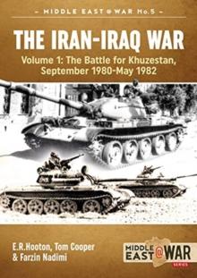 The Iran-Iraq War : Volume 1, the Battle for Khuzestan, September 1980-May 1982