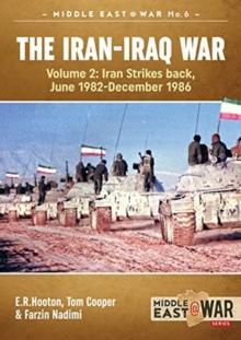 The Iran-Iraq War : Volume 2, Iran Strikes Back, June 1982-December 1986